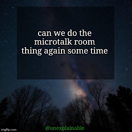 Don't worry, I'll fix the temp, just haven't gotten to it yet. | can we do the microtalk room thing again some time | image tagged in it's simply unexplainable | made w/ Imgflip meme maker