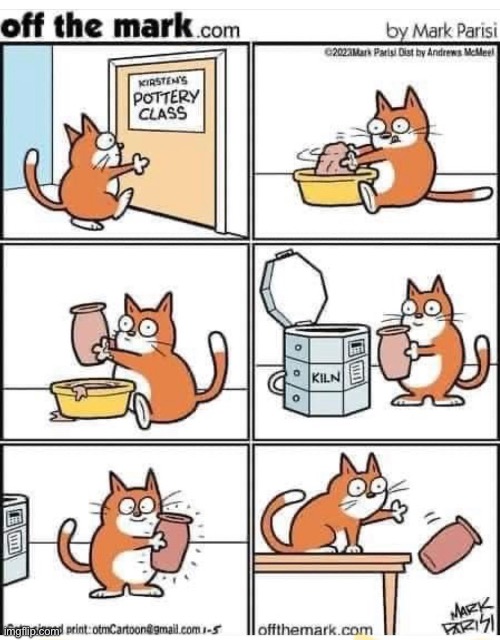 At least he learned a skill… | image tagged in cats,comics/cartoons,pottery class | made w/ Imgflip meme maker