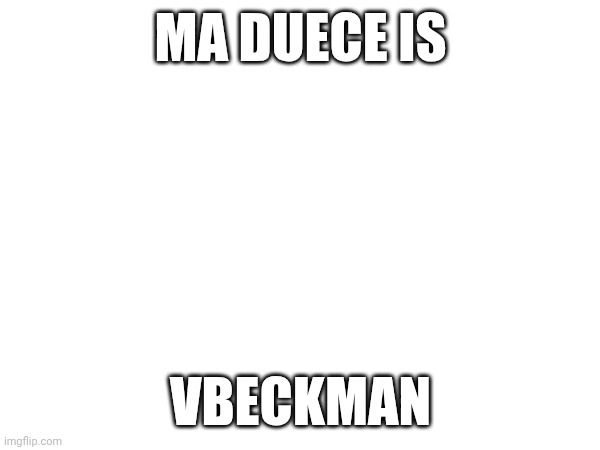 Busted....both addressed me as pl in under a minute between each other... | MA DUECE IS; VBECKMAN | made w/ Imgflip meme maker