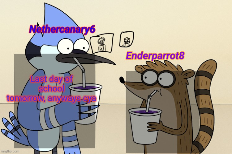 ender and nether regular lean temp | Last day of school tomorrow, anyways cya | image tagged in ender and nether regular lean temp | made w/ Imgflip meme maker