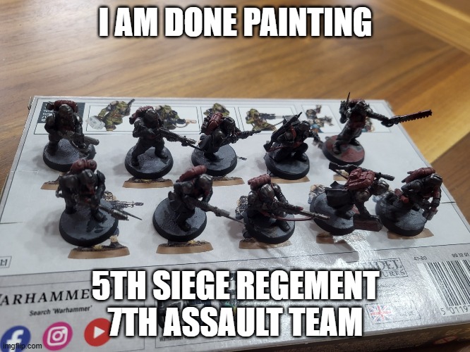 I AM DONE PAINTING; 5TH SIEGE REGEMENT 7TH ASSAULT TEAM | made w/ Imgflip meme maker