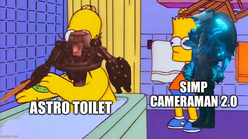 Basically episode 79 part 1 | SIMP CAMERAMAN 2.0; ASTRO TOILET | image tagged in bart hitting homer with a chair | made w/ Imgflip meme maker