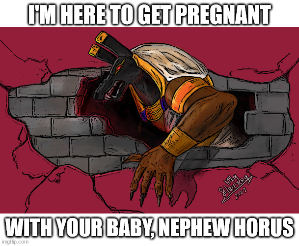 Seth is the best himbo wife. | I'M HERE TO GET PREGNANT; WITH YOUR BABY, NEPHEW HORUS | image tagged in ancient egypt,gods of egypt,egypt | made w/ Imgflip meme maker