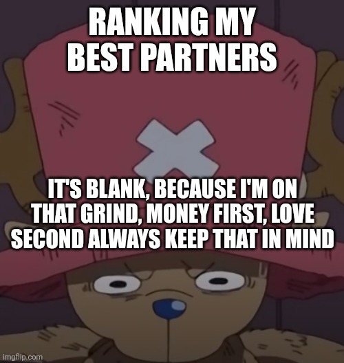 You could say it's super... | RANKING MY BEST PARTNERS; IT'S BLANK, BECAUSE I'M ON THAT GRIND, MONEY FIRST, LOVE SECOND ALWAYS KEEP THAT IN MIND | made w/ Imgflip meme maker
