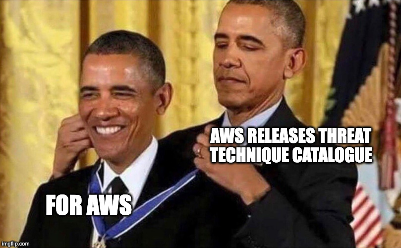 obama medal | AWS RELEASES THREAT TECHNIQUE CATALOGUE; FOR AWS | image tagged in obama medal | made w/ Imgflip meme maker