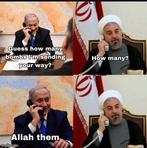 Dad joke of the year right here, original credits Jewish uncensored | image tagged in israel,iran,dad jokes,allah,natenyahu,ayatollah | made w/ Imgflip meme maker