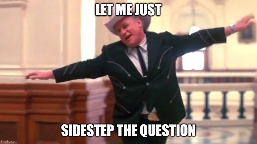 Sidestep | LET ME JUST; SIDESTEP THE QUESTION | image tagged in sidestep | made w/ Imgflip meme maker
