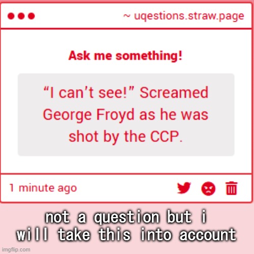 not a question but i will take this into account | made w/ Imgflip meme maker
