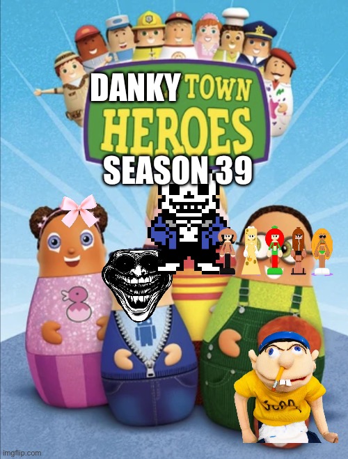 Season 39 | DANKY; SEASON 39 | image tagged in dankytown heroes | made w/ Imgflip meme maker