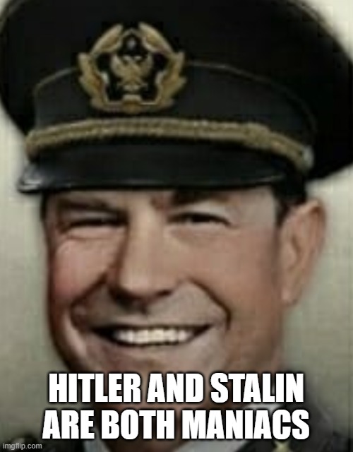 Great trial man smile | HITLER AND STALIN ARE BOTH MANIACS | image tagged in great trial man smile | made w/ Imgflip meme maker