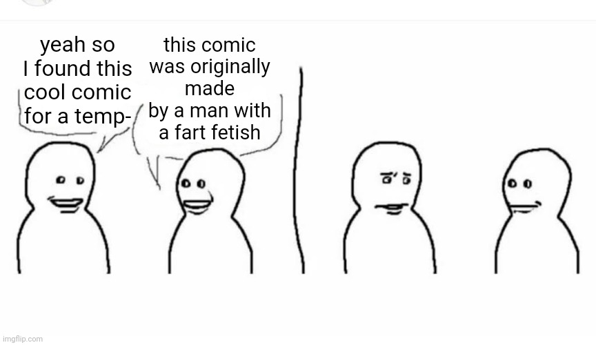 and the thing is, it's true too, and I hate it | this comic was originally made by a man with a fart fetish; yeah so I found this cool comic for a temp- | image tagged in bro visited his friend | made w/ Imgflip meme maker
