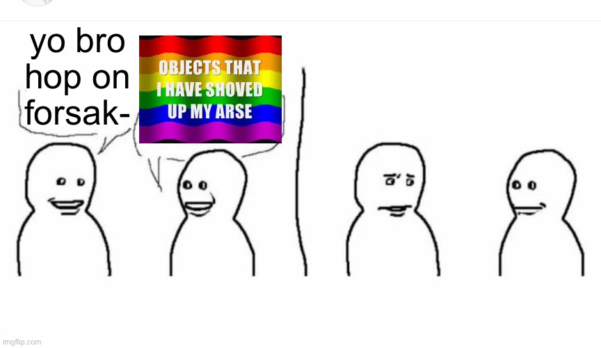 Bro visited his friend | yo bro hop on forsak- | image tagged in bro visited his friend | made w/ Imgflip meme maker