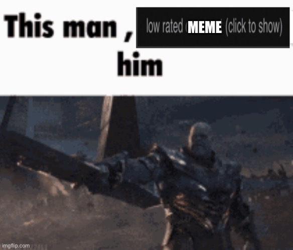 MEME | image tagged in this man low rate him | made w/ Imgflip meme maker