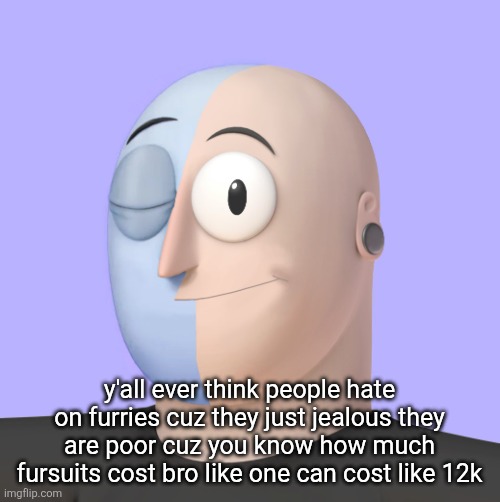 ena | y'all ever think people hate on furries cuz they just jealous they are poor cuz you know how much fursuits cost bro like one can cost like 12k | image tagged in ena | made w/ Imgflip meme maker