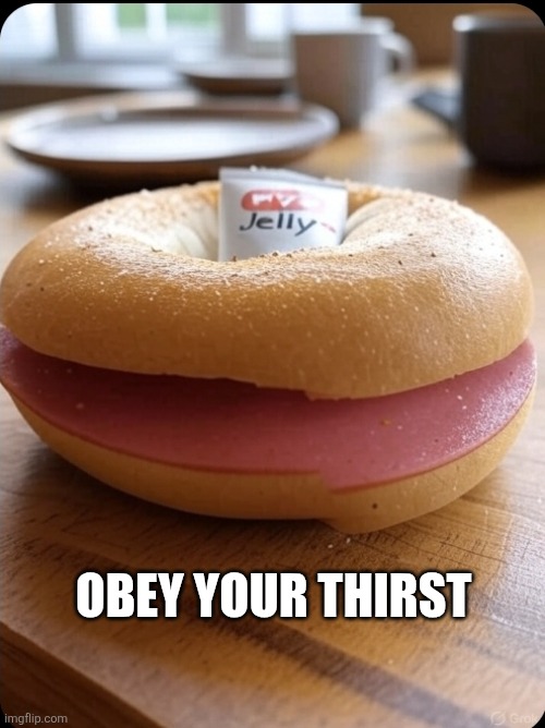 OBEY YOUR THIRST | image tagged in bagel | made w/ Imgflip meme maker