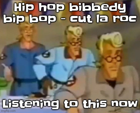 (I only post a song recommendation when I'm listening to it) | Hip hop bibbedy bip bop - cut la roc; Listening to this now | image tagged in mitosis | made w/ Imgflip meme maker