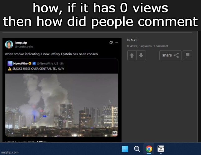 how, if it has 0 views then how did people comment | made w/ Imgflip meme maker