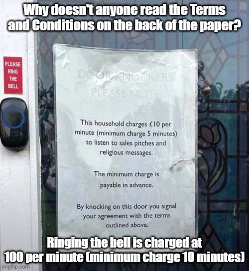 Terms and Conditions | Why doesn't anyone read the Terms and Conditions on the back of the paper? Ringing the bell is charged at 100 per minute (minimum charge 10 minutes) | image tagged in terms and conditions,side hustle,payday,spam | made w/ Imgflip meme maker