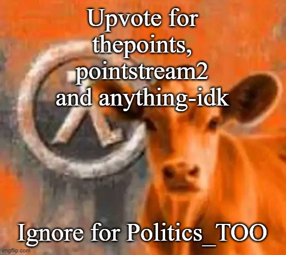 GRINDING POINTS | Upvote for thepoints, pointstream2 and anything-idk; Ignore for Politics_TOO | image tagged in calf-life 1,mid might masses fans when they see a neapolitan ice cream,mid fight masses fan when they see the flag of france | made w/ Imgflip meme maker