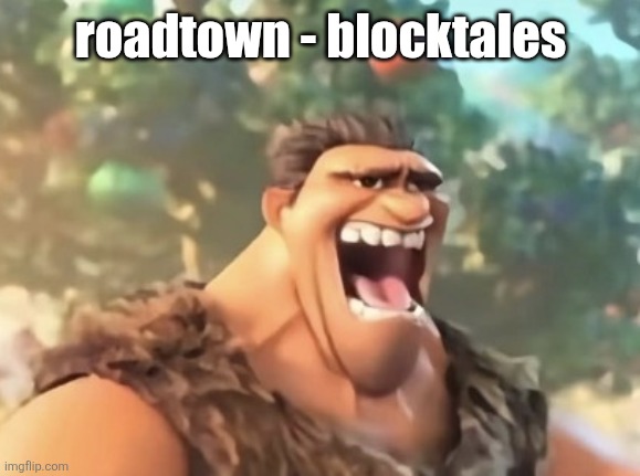 rot | roadtown - blocktales | image tagged in gurg | made w/ Imgflip meme maker