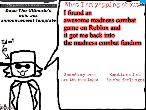 Ducc-The-Ultimate's epic ass announcement template | I found an awesome madness combat game on Roblox and it got me back into the madness combat fandom | image tagged in ducc-the-ultimate's epic ass announcement template | made w/ Imgflip meme maker