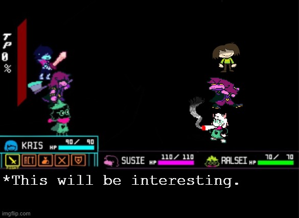 Blank Deltarune Battle | *This will be interesting. | image tagged in blank deltarune battle | made w/ Imgflip meme maker