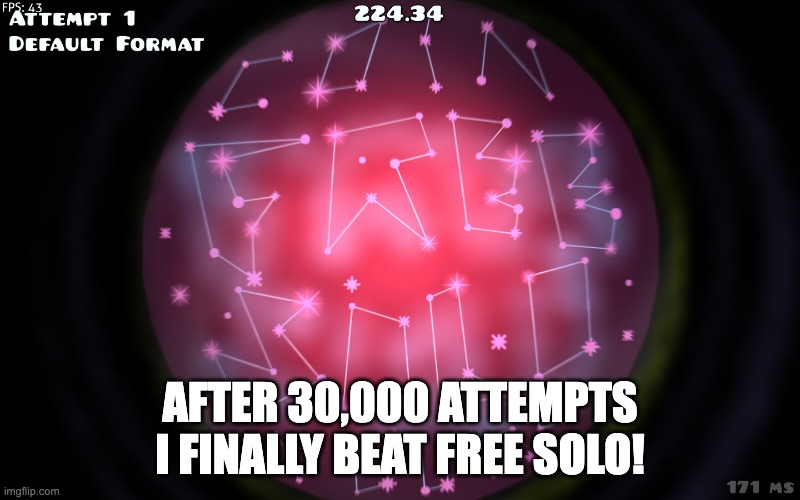 AFTER 30,000 ATTEMPTS I FINALLY BEAT FREE SOLO! | made w/ Imgflip meme maker