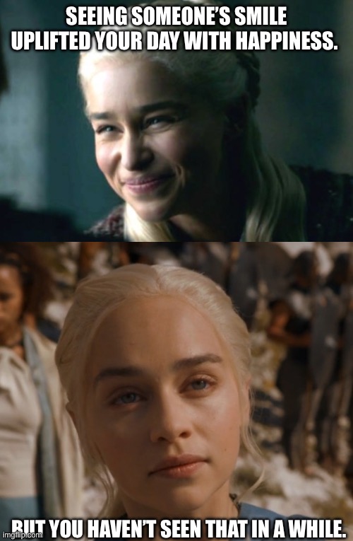 Hopefully happy | SEEING SOMEONE’S SMILE UPLIFTED YOUR DAY WITH HAPPINESS. BUT YOU HAVEN’T SEEN THAT IN A WHILE. | image tagged in confused | made w/ Imgflip meme maker