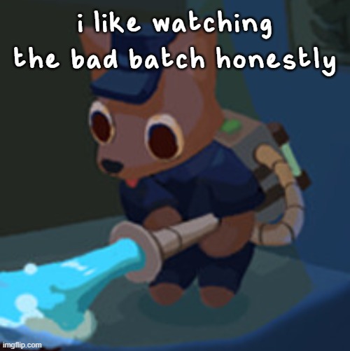 The Werecleaner | i like watching the bad batch honestly | image tagged in the werecleaner | made w/ Imgflip meme maker