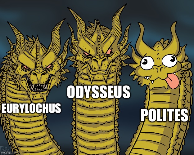 The only Epic Trio | ODYSSEUS; POLITES; EURYLOCHUS | image tagged in king ghidorah | made w/ Imgflip meme maker