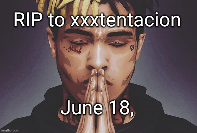 WE MISS YOU | RIP to xxxtentacion; June 18, | image tagged in r i p xxxtentacion,xxxtentacion,rio | made w/ Imgflip meme maker