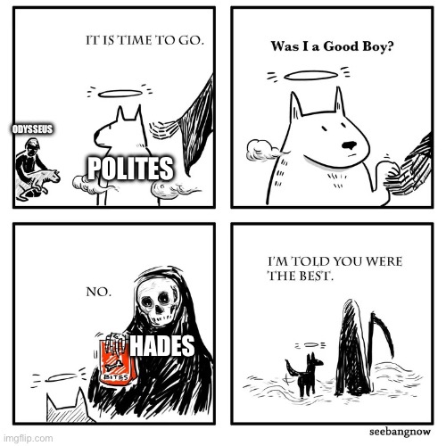 Polites and Hades are gonna become real good friends. | ODYSSEUS; POLITES; HADES | image tagged in was i a good boy | made w/ Imgflip meme maker