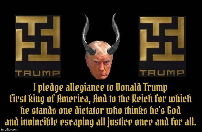 Pledge to Trump | image tagged in pledge to trump,antichrist,666,mabus,4th reich,the beast | made w/ Imgflip meme maker