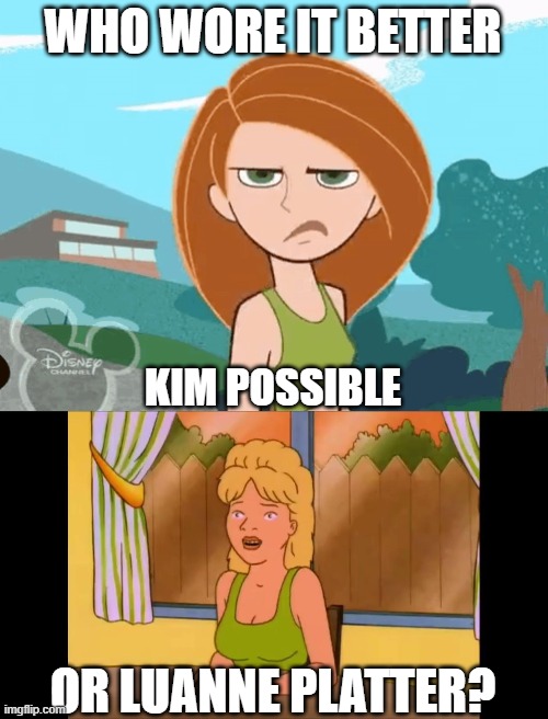 Who Wore It Better Wednesday #267 - Green tank tops | WHO WORE IT BETTER; KIM POSSIBLE; OR LUANNE PLATTER? | image tagged in memes,who wore it better,kim possible,king of the hill,disney channel,fox | made w/ Imgflip meme maker