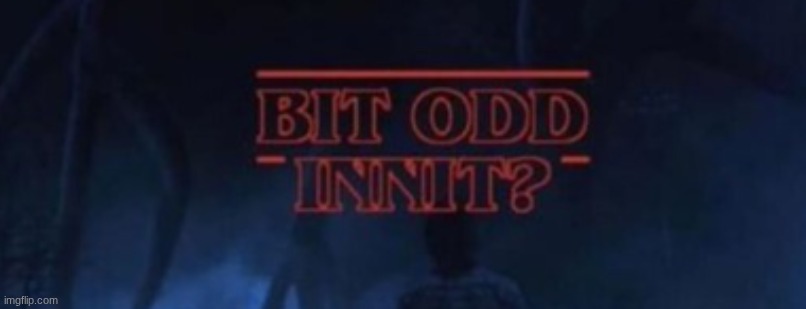 br*tish stranger thingd | made w/ Imgflip meme maker