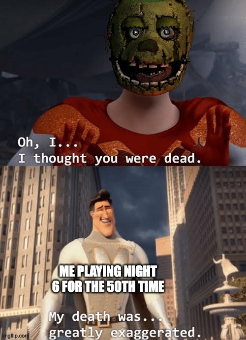 I always come back | image tagged in fnaf | made w/ Imgflip meme maker