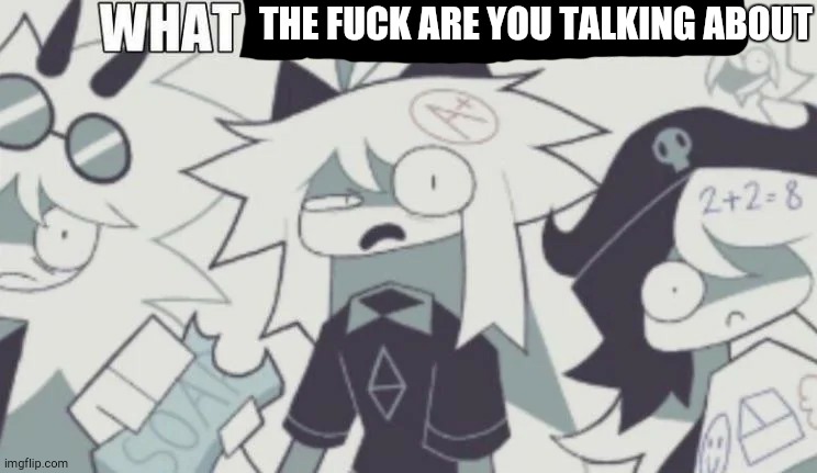 FPE What is wrong with you | THE FUCK ARE YOU TALKING ABOUT | image tagged in fpe what is wrong with you | made w/ Imgflip meme maker