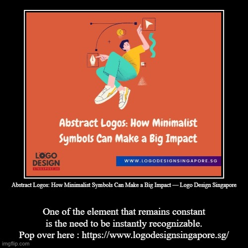 Abstract Logos: How Minimalist Symbols Can Make a Big Impact — Logo Design Singapore | One of the element that remains constant is the need  | image tagged in funny,demotivationals | made w/ Imgflip demotivational maker