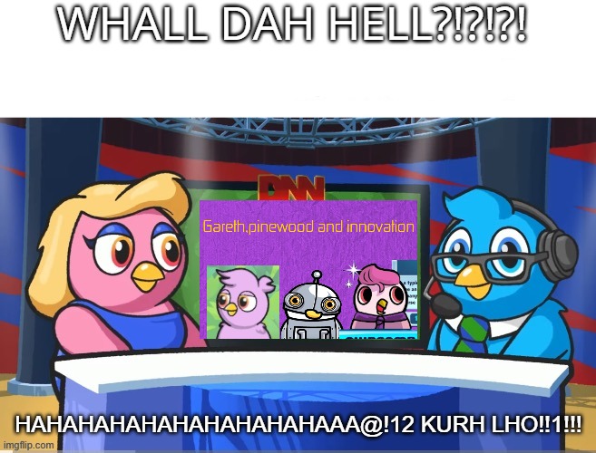 REDRORE | WHALL DAH HELL?!?!?! HAHAHAHAHAHAHAHAHAHAAA@!12 KURH LHO!!1!!! | image tagged in duck life | made w/ Imgflip meme maker
