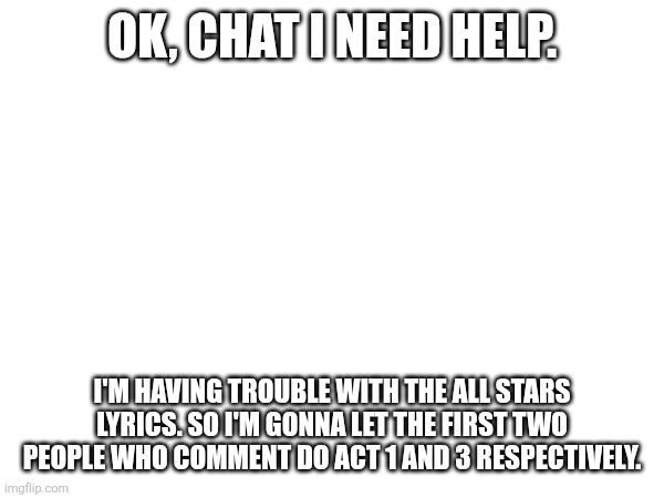 Pain (Pepsi. note: ok) | OK, CHAT I NEED HELP. I'M HAVING TROUBLE WITH THE ALL STARS LYRICS. SO I'M GONNA LET THE FIRST TWO PEOPLE WHO COMMENT DO ACT 1 AND 3 RESPECTIVELY. | image tagged in gah | made w/ Imgflip meme maker