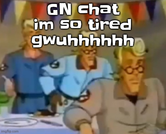 mitosis | GN chat im so tired gwuhhhhhh | image tagged in mitosis | made w/ Imgflip meme maker