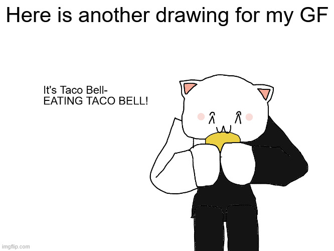 That's cannibalism | Here is another drawing for my GF | image tagged in sans,taco bell,drawing | made w/ Imgflip meme maker