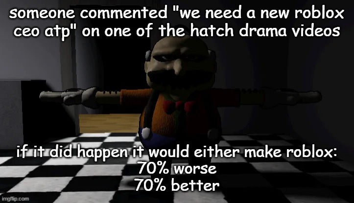 Homeowner T pose | someone commented "we need a new roblox ceo atp" on one of the hatch drama videos; if it did happen it would either make roblox:
70% worse
70% better | image tagged in homeowner t pose | made w/ Imgflip meme maker