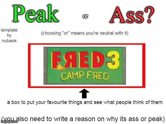 Hot take: it's actually one of my favorite movies | image tagged in peak or ass | made w/ Imgflip meme maker
