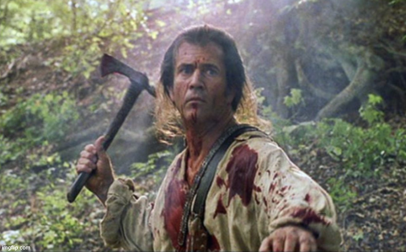 Mel Gibson with a Tomahawk, The Patriot | image tagged in mel gibson with a tomahawk the patriot | made w/ Imgflip meme maker