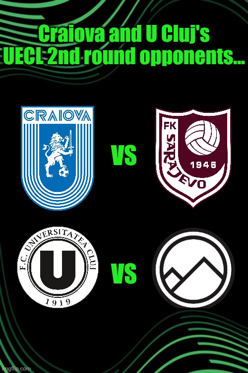 Univ. Craiova vs. Sarajevo + "U" Cluj vs. Ararat-Armenia in the Conference League 2nd qualifying round. | Craiova and U Cluj's UECL 2nd round opponents... VS; VS | image tagged in craiova,u cluj,conference league,football,soccer | made w/ Imgflip meme maker