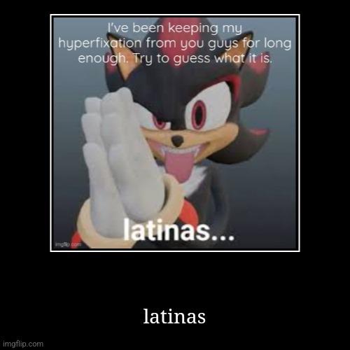 latinas | image tagged in funny,demotivationals | made w/ Imgflip demotivational maker