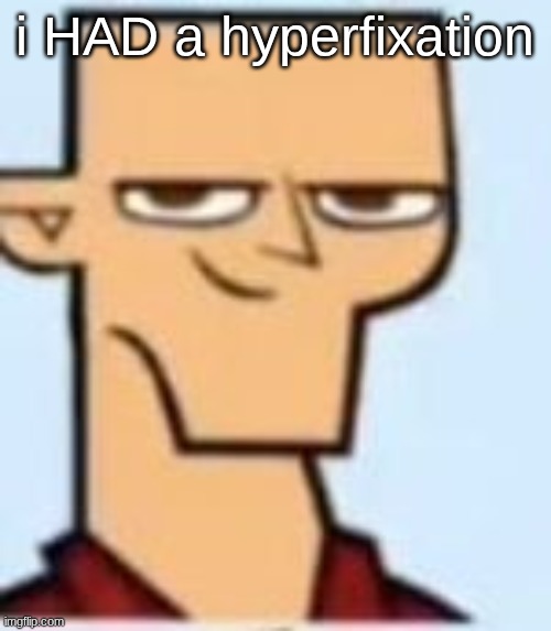 absolute cinema heh am i right | i HAD a hyperfixation | image tagged in tyler | made w/ Imgflip meme maker