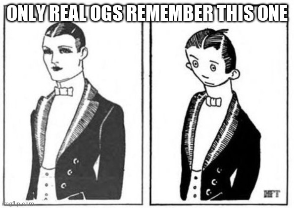 First Meme | ONLY REAL OGS REMEMBER THIS ONE | image tagged in first meme | made w/ Imgflip meme maker