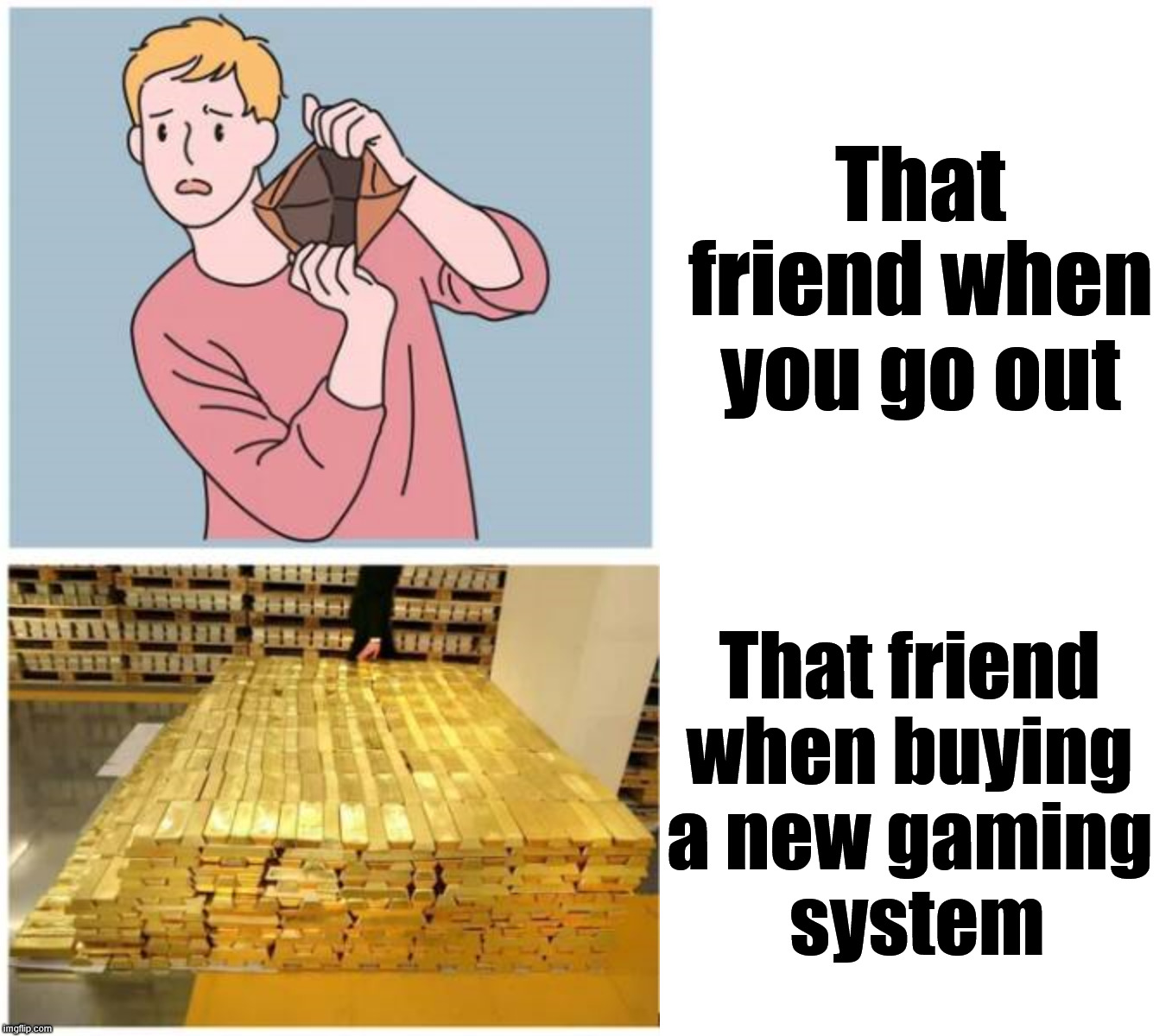 Never have money but for their games | That friend when you go out; That friend 
when buying 
a new gaming 
system | image tagged in memes,drake hotline bling,gaming | made w/ Imgflip meme maker